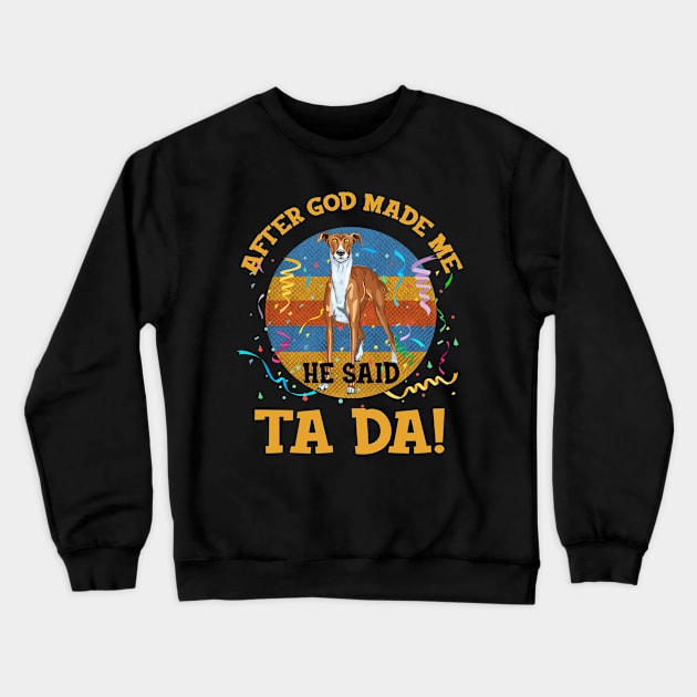 After God Made Me He Said Tada Greyhound Funny Crewneck Sweatshirt by AxelRoldns